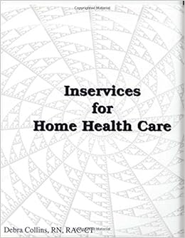 Inservices for Home Health Care: RN, RAC-CT Debra Collins
