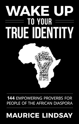 Wake Up To Your True Identity: 144 Empowering Proverbs For People Of The African Diaspora