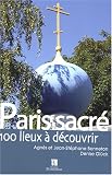 Paris sacr� : 100 lieux � d�couvrir