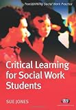 Critical Learning for Social Work Students: A Student Guide (Transforming Social Work Practice)