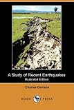 A Study of Recent Earthquakes (Illustrated Edition) (Dodo Press)