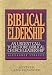 Biblical Eldership: An Urgent Call to Restore Biblical Church Leadership