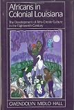 Africans in Colonial Louisiana: The Development of Afro-Creole Culture in the Eighteenth Century [Paperback]
