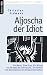Bücher : Aljoscha der Idiot: Ein Mann. Eine Frau. Ein Ritual im Hörsaal der Sehnsucht. Ein Roman vom Beschwören des Unausweichlichen (Edition BoD)