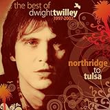 Northridge To Tulsa: The Best Of Dwight Twilley 1977-2007