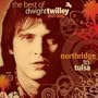 Northridge To Tulsa: The Best Of Dwight Twilley 1977-2007