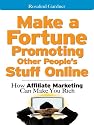 Make a Fortune Promoting Other People's Stuff Online: How Affiliate Marketing Can Make You Rich
