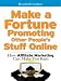 Make a Fortune Promoting Other People's Stuff Online