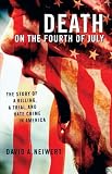 Death on the Fourth of July: The Story of a Killing, a Trial, and Hate Crime in America