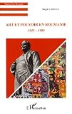 Art et pouvoir en Roumanie : 1945-1989