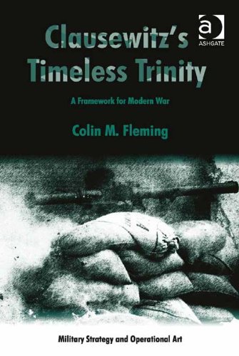 Clausewitz's Timeless Trinity: A Framework For Modern War (Military Strategy and Operational Art)