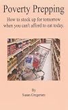 Poverty Prepping: How to Stock up For Tomorrow When You Cant Afford To Eat Today