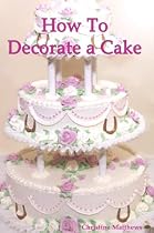 Click to Download Free Kindle Book -> How To Decorate A Cake