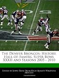 The Denver Broncos: History, Hall-of-Famers, Super Bowl XXXII and Seasons 2005 - 2010