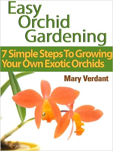  Easy Orchid Growing: 7 Simple Steps To Growing Your Own Exotic Orchids 