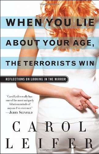 When You Lie About Your Age, the Terrorists Win: Reflections on Looking in the Mirror