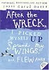 After the Wreck, I Picked Myself Up, Spread My Wings, and Flew Away