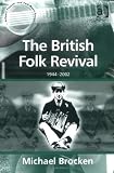 The British Folk Revival: 1944-2002 (Ashgate Popular and Folk Music Series) (Ashgate Popular and Folk Music Series) (Ashgate Popular and Folk Music Series)