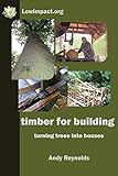 Timber for building : turning trees into houses