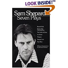 Sam Shepard : Seven Plays (Buried Child, Curse of the Starving Class, The Tooth of Crime, La Turista, Tongues, Savage Love, True West)