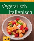 Produkt-Bild: Vegetarisch italienisch (GU K&uuml;chenratgeber Relaunch 2006)