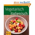 Vegetarisch italienisch (GU K�chenratgeber Relaunch 2006)