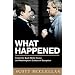 What Happened: Inside the Bush White House and What's Wrong with Washington: Inside the Bush White House and Washington's Culture of Deception