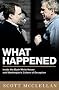 What Happened: Inside the Bush White House and Washington's Culture of Deception
