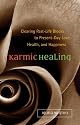 Karmic Healing: Clearing Past-Life Blocks to Present-Day Love, Health, and Happiness