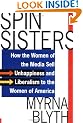Spin Sisters: How the Women of the Media Sell Unhappiness --- And Liberalism --- To the Women of America