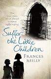 Suffer the little children : the harrowing true story of a girl's brutal convent upbringing
