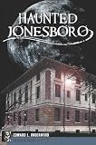 Haunted Jonesboro (AR) (Haunted America)
