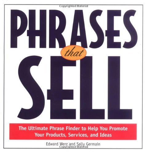 Phrases That Sell: The Ultimate Phrase Finder to Help You Promote Your Products, Services, and Ideas