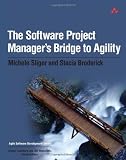 The Software Project Manager's Bridge to Agility (The Agile Software Development Series)