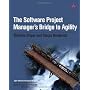 The Software Project Manager's Bridge to Agility (&hellip de Michele Sliger