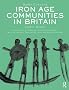Iron Age Communities in Britain: An account of England, Scotland and Wales from the Seventh Century BC until the Roman Conquest