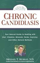 Chronic Candidiasis: Your Natural Guide to Healing with Diet, Vitamins, Minerals, Herbs, Exercise, an d Other Natural Methods