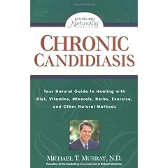 Chronic Candidiasis: Your Natural Guide to Healing with Diet, Vitamins, Minerals, Herbs, Exercise, an d Other Natural Methods