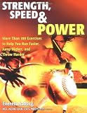 Buy : Strength, Speed & Power: More Than 100 Exercises to Help You Run Faster, Jump Higher, and Throw Harder