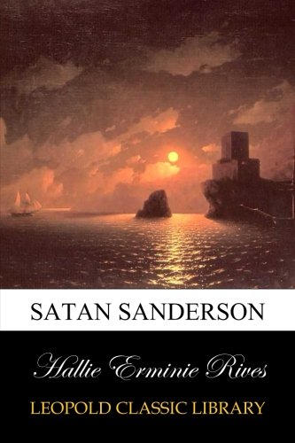 Satan Sanderson, by Hallie Erminie Rives Satan Sanderson, by Hallie Erminie Rives