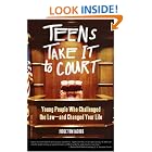 Teens Take It to Court: Young People Who Challenged the Law-and Changed Your Life by  Thomas A. Jacobs