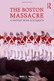 The Boston Massacre: A History with Documents