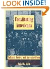 Constituting Americans: Cultural Anxiety and Narrative Form (New Americanists)