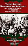 Tattoo, Torture, Mutilation, and Adornment: The Denaturalization of the Body in Culture and Text (SUNY Series, the Body in Culture, History, and ... Series, Body in Culture, History, and Religion)