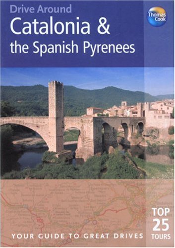 Drive Around Catalonia and the Spanish Pyranees, 2nd: Your guide to great drives. Top 25 Tours. (Drive Around - Thomas Cook) under Catalonia in The Books Store