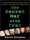 The Secret War with Iran: The 30-Year Clandestine Struggle Against the World's Most Dangerous Terrorist Power
