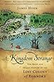 A Kingdom Strange: The Brief and Tragic History of the Lost Colony of Roanoke