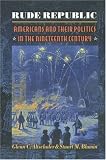 Rude Republic : Americans And Their Politics In The Nineteenth Century