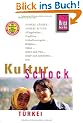 Reise Know-How KulturSchock T�rkei: Andere L�nder - andere Sitten: Alltagskultur, Tradition, Verhaltensregeln, Religion, Tabus, Mann und Frau, Stadt- und Landleben