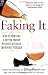 Faking It: How to Seem Like a Better Person Without Actually ImprovingYourself